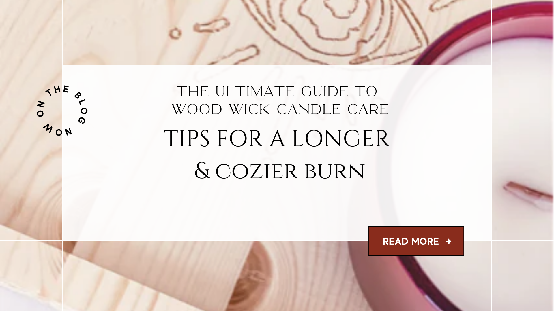 The Ultimate Guide to Wood Wick Candle Care: Tips for a Longer, Cozier Burn